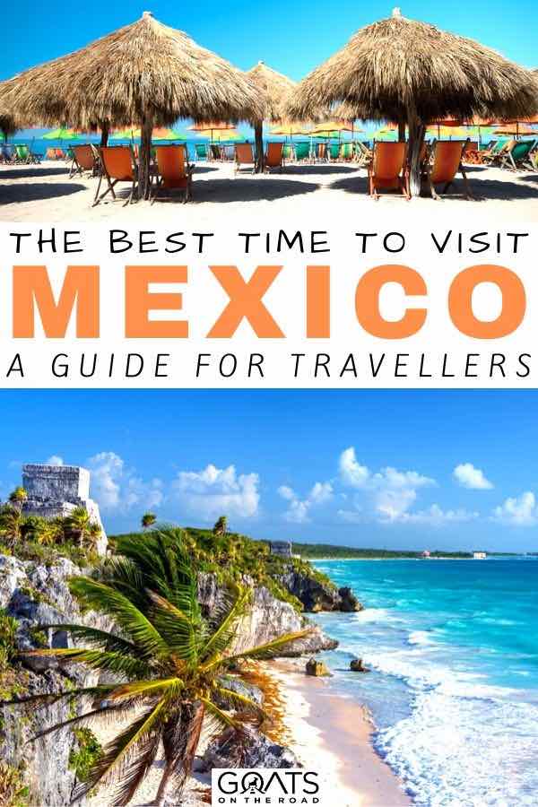 Best Time To Visit Mexico: A Guide For Travellers - Goats On The Road